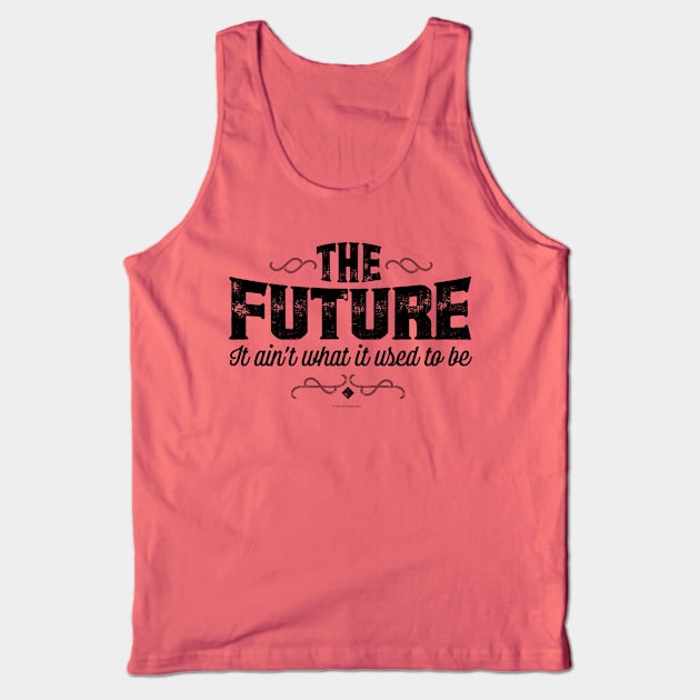 The Future, It Ain’t What It Used To Be - funny Tank Top by eBrushDesign